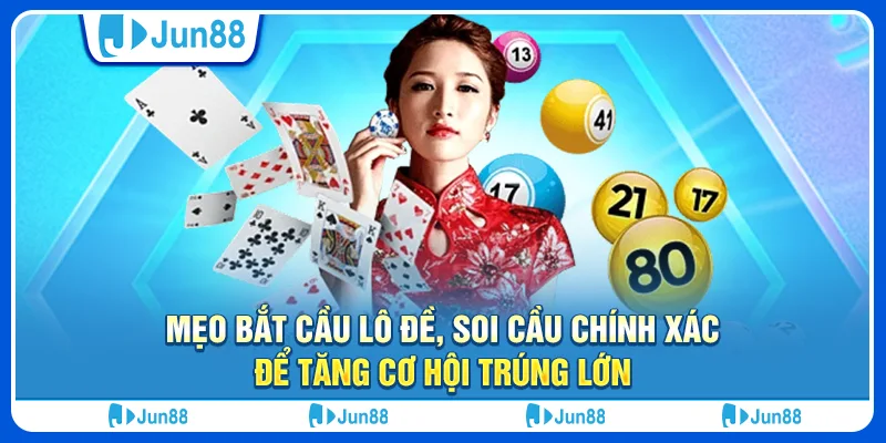 Mẹo bắt cầu lô đề, soi cầu chính xác để tăng cơ hội trúng lớn
